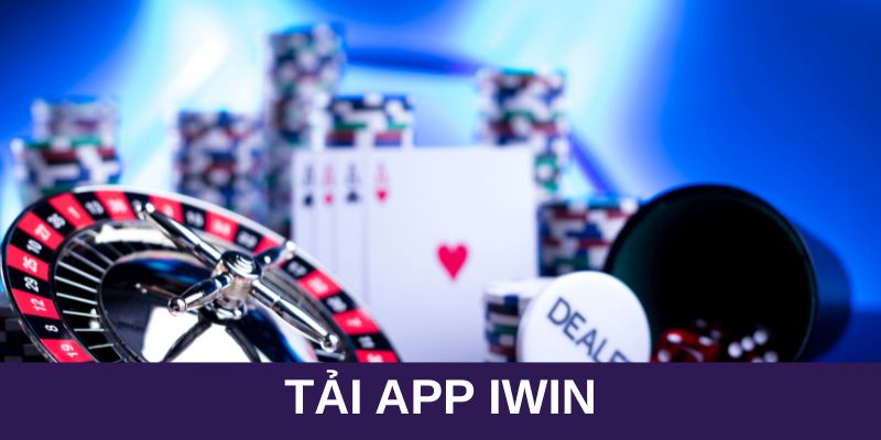 Lý do vì sao nên tải app Iwin